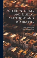 Future Interests and Illegal Conditions and Restraints 1021348678 Book Cover