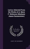 Lyrics: Selected from the Works of A. Mary F. Robinson 1273270258 Book Cover