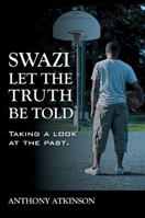 Swazi Let the Truth Be Told: Taking a Look at the Past 1432760254 Book Cover