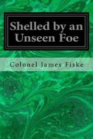 SHELLED BY AN UNSEEN FOE, #8, World's War Series 1523769068 Book Cover