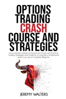 Option Trading Crash Course And Strategies: How to build a Stream of Income from Home with Practical Trading Strategies and Trade for a Living like a Professional even if you are a Complete Beginner 1801548943 Book Cover