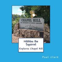 Nibbles the Squirrel Explores Chapel Hill 1533561567 Book Cover