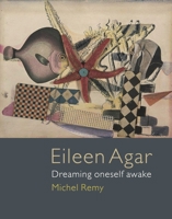 Eileen Agar: Dreaming Oneself Awake 1780237278 Book Cover