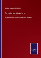 Eskimoisches Wörterbuch: Gesammelt von den Missionaren in Labrador 3337310419 Book Cover
