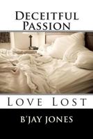 Deceitful Passion: Love Lost 1492963054 Book Cover