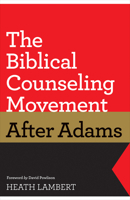 The Biblical Counseling Movement After Adams 1433528134 Book Cover
