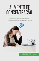 Aumento de concentração: Bater distracções e aprender a concentrar-se em qualquer tarefa 2808670117 Book Cover