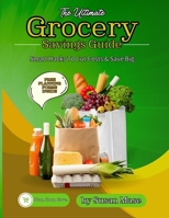 The Ultimate Grocery Savings Guide: Smart Hacks to Cut Costs & Save Big B0F18KV8YR Book Cover