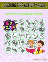 Cooking Time Activity Book: Cheese, Mixer, Foodprocessor, Burger, Butter, Clamp, Stew, Sprinkle For Ages 4-8 Picture Quiz Words Activity Coloring Books 30 Coloring B087SG2GCZ Book Cover