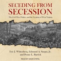 Seceding from Secession: The Civil War, Politics, and the Creation of West Virginia B08Z9W52WD Book Cover