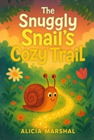 The Snuggly Snail’s Cozy Trail: A Heartwarming Bedtime Story About Going Slow, Finding Joy, and Discovering Home (ages 4-8) B0FX913Y2C Book Cover
