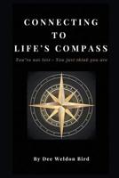 Connecting to Life's Compass: You're not lost - you just think you are 1950015211 Book Cover