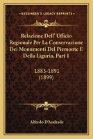 Relazione Dell' Ufficio Regionale Per La Conservazione Dei Monumenti Del Piemonte E Della Liguria, Part 1: 1883-1891 (1899) 1160245320 Book Cover