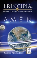 Principia. Origen y Destino de la Humanidad: Amén (Prinicipia. Origen y destino de la humanidad) (Spanish Edition) 607860175X Book Cover