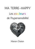 Ma Terre-Happy: Les couleurs de l'hypersensibilité (French Edition) 2322579394 Book Cover