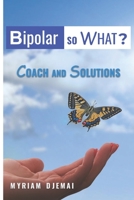COACH AND SOLUTIONS: BIPOLAR AND SO ? B084DGFDS4 Book Cover