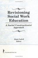 Revisioning Social Work Education: A Social Constructionist Approach 1560246154 Book Cover