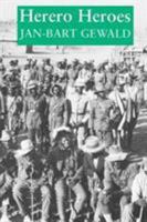 Herero Heroes: A Socio-political History of the Herero of Namibia, 1890-1923 0821412574 Book Cover