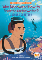 Who Discovered How to Breathe Underwater?: Jacques Cousteau: A Who HQ Graphic Novel (Who HQ Graphic Novels) 0593385659 Book Cover