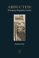 Abducted: Bringing Miguelito Home B0BVD65VM5 Book Cover