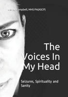 The Voices In My Head: Seizures, Spirituality and Sanity 1674575718 Book Cover