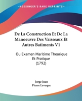 De La Construction Et De La Manoeuvre Des Vaisseaux Et Autres Batiments V1: Ou Examen Maritime Theorique Et Pratique (1792) 1104642824 Book Cover