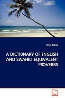 A Dictionary of English and Swahili Equivalent Proverbs 3639165209 Book Cover