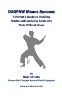 DAGPAW Means Success: A Parent's Guide to Instilling Martial Arts Success Skills Into Their Child From Home 0692057021 Book Cover