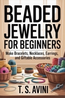 Beaded Jewelry for Beginners: Make bracelets, necklaces, earrings, and giftable accessories B0HFQLDF3W Book Cover