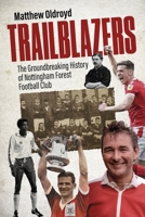 Trailblazers : The Ground Breaking History of Nottingham Forest Football Club 1801509336 Book Cover