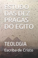 ESTUDO DAS DEZ PRAGAS DO EGITO: TEOLOGIA B08RC4BPMS Book Cover