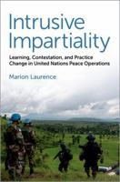 Intrusive Impartiality: Learning, Contestation, and Practice Change in United Nations Peace Operations 0197747574 Book Cover