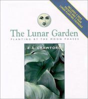 The Lunar Garden: Planting by the Moon Phases (Capital Lifestyles) 1892123363 Book Cover