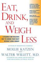 Eat, Drink, and Weigh Less: A Flexible and Delicious Way to Shrink Your Waist Without Going Hungry 1401308929 Book Cover