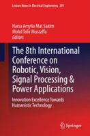 The 8th International Conference on Robotic, Vision, Signal Processing & Power Applications: Innovation Excellence Towards Humanistic Technology 9811013365 Book Cover