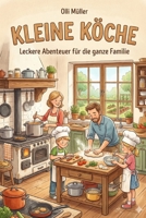 Kleine Köche: Leckere Abenteuer für die ganze Familie (Kleine Profis – Spielerisch die Welt begreifen) (German Edition) B0GW8XGGTK Book Cover