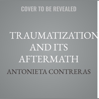 Traumatization and Its Aftermath: A Systemic Approach to Understanding and Treating Trauma Disorders null Book Cover