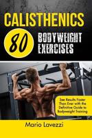 Calisthenics: 80 Bodyweight Exercises See Results Faster Than Ever with the Definitive Guide to Bodyweight Training- 3rd Edition 1530992427 Book Cover