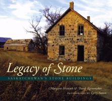 Legacy Of Stone: Saskatchewan's Stone Buildings 1550503693 Book Cover