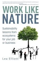 Work Like Nature: Sustainability lessons from ecosystems for your job or business 0995200106 Book Cover