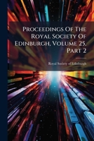 Proceedings Of The Royal Society Of Edinburgh, Volume 25, Part 2... 1274353319 Book Cover