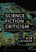 Science Fiction Criticism: An Anthology of Essential Writings 1474248616 Book Cover