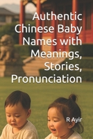 Authentic Chinese Baby Names with Meanings, Stories, Pronunciation B0FQHCCVJX Book Cover
