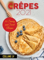 Cr�pes 2021: 50 Savory and Sweet Recipes 1802831339 Book Cover