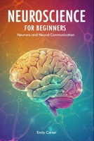 Neurons and Neural Communication (Neuroscience for Beginners) B0F1JT7CJ1 Book Cover