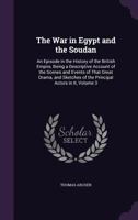 The war in Egypt and the Soudan; an episode in the history of the British Empire: Being a descriptive account of the scenes and events of that great drama. Vol. 3 137749862X Book Cover