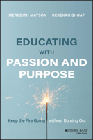 Educating with Passion and Purpose: Keep the Fire Going without Burning Out 1119893615 Book Cover
