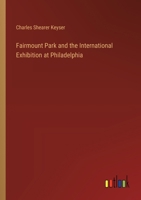 Fairmount Park and the International Exhibition at Philadelphia 1019233192 Book Cover