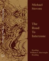 The Road to Interzone: Reading William S. Burroughs Reading 0615302653 Book Cover