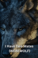 I Have Two Mates (WEREWOLF) B0DRL5265X Book Cover